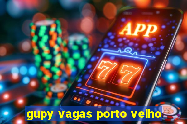 gupy vagas porto velho